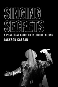 Singing Secrets: A Practical Guide to Interpretations