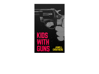 ‘Kids With Guns’ by Jamell Crouthers Available Now